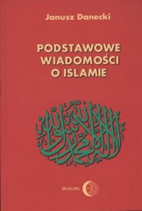 PODSTAWOWE WIADOMOŚCI O ISLAMIE, JANUSZ DANECKI