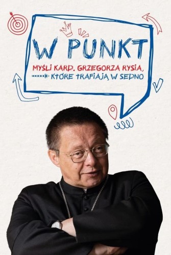 W punkt. Myśli kard. Grzegorza Rysia, które...