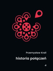 HISTORIA POŁĄCZEŃ, PRZEMYSŁAW KRALL