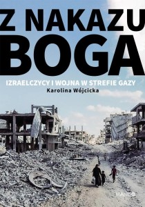 Z NAKAZU BOGA. IZRAELCZYCY I WOJNA W STREFIE GAZY
