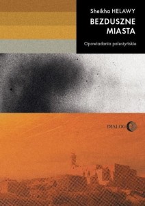 BEZDUSZNE MIASTA. OPOWIADANIA PALESTYŃSKIE