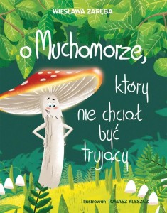 O MUCHOMORZE, KTÓRY NIE CHCIAŁ BYĆ TRUJĄCY W.2