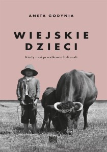 WIEJSKIE DZIECI. KIEDY NASI PRZODKOWIE BYLI MALI