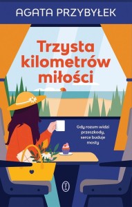 TRZYSTA KILOMETRÓW MIŁOŚCI, AGATA PRZYBYŁEK