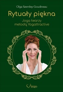 RYTUAŁY PIĘKNA. JOGA TWARZY METODĄ YOGATTRACTIVE