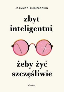 ZBYT INTELIGENTNI, ŻEBY ŻYĆ SZCZĘŚLIWIE