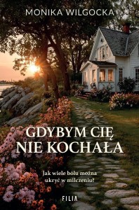 GDYBYM CIĘ NIE KOCHAŁA, MONIKA WILGOCKA