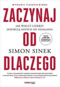 ZACZYNAJ OD DLACZEGO. JAK WIELCY LIDERZY INSPIRUJĄ