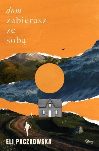 DOM ZABIERASZ ZE SOBĄ, ELI PACZKOWSKA