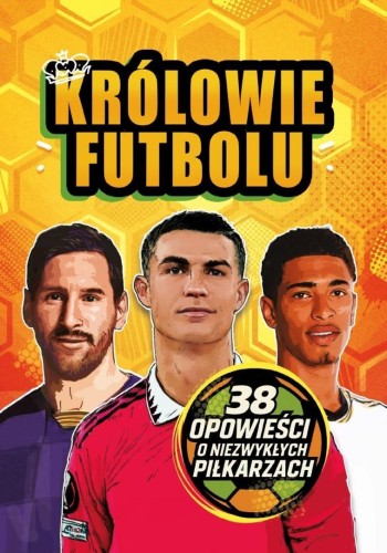 Królowie futbolu. 38 opowieści o niezwykłych..