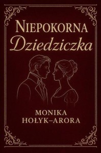 NIEPOKORNA DZIEDZICZKA, MONIKA HOŁYK-ARORA