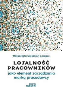 LOJALNOŚĆ PRACOWNIKÓW JAKO ELEMENT ZARZĄDZANIA...