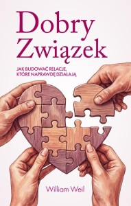 DOBRY ZWIĄZEK. JAK BUDOWAĆ RELACJE, KTÓRE...
