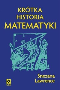 KRÓTKA HISTORIA MATEMATYKI, SNEZANA LAWRANCE