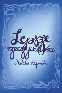 LEPSZE RZECZYWISTOŚCI, NATALIA KUPIŃSKA