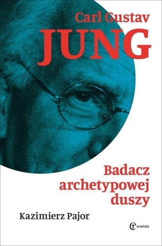 Carl Gustav Jung. Badacz archetypowej duszy