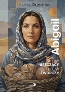ABIGAIL. GNIEW NISZCZĄCY I GNIEW TWÓRCZY