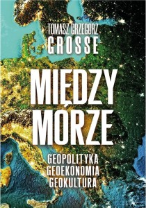 MIĘDZYMORZE. GEOPOLITYKA, GEOEKONOMIA, GEOKULTURA