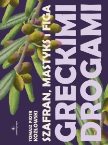 SZAFRAN, MASTYKS I FIGA. GRECKIMI DROGAMI