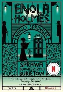ENOLA HOLMES T.3 SPRAWA ZŁOWIESZCZYCH BUKIETÓW