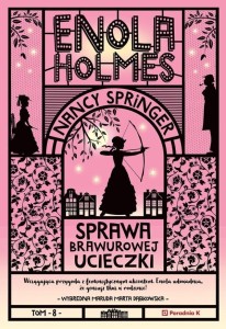 ENOLA HOLMES T.8 SPRAWA BRAWUROWEJ UCIECZKI