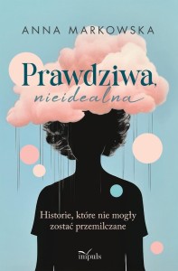 PRAWDZIWA, NIEIDEALNA. HISTORIE, KTÓRE NIE MOGŁY..