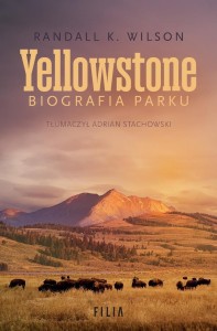 YELLOWSTONE. BIOGRAFIA PARKU, RANDALL K. WILSON