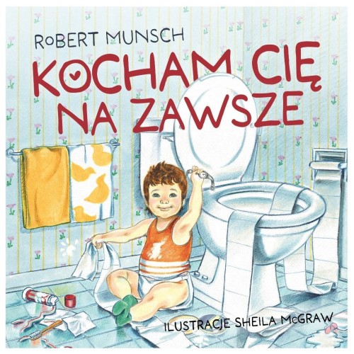 Kocham cię na zawsze, Robert Munsch, Sheila McGraw