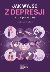 JAK WYJŚĆ Z DEPRESJI KROK PO KROKU, BONDYRA ANNA