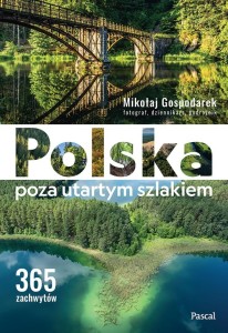 POLSKA POZA UTARTYM SZLAKIEM. 365 ZACHWYTÓW