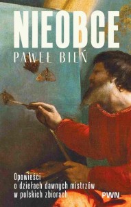 NIEOBCE. OPOWIEŚCI O DZIEŁACH DAWNYCH MISTRZÓW...