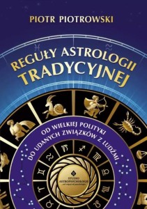 REGUŁY ASTROLOGII TRADYCYJNEJ, PIOTR PIOTROWSKI