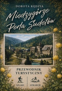 MIĘDZYGÓRZE. PERŁA SUDETÓW, DOROTA KĘDZIA