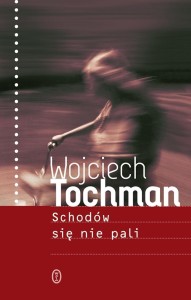 SCHODÓW SIĘ NIE PALI, WOJCIECH TOCHMAN