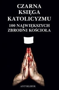 CZARNA KSIĘGA KATOLICYZMU. 100 NAJWIĘKSZYCH...