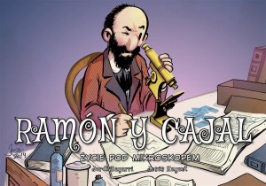 RAMON Y CAJAL. ŻYCIE POD MIKROSKOPEM
