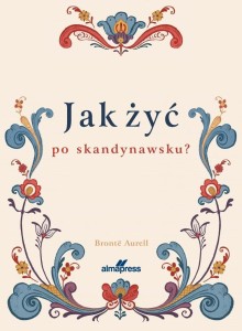 JAK ŻYĆ PO SKANDYNAWSKU, BRONT AURELL