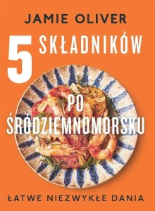 5 SKŁADNIKÓW PO ŚRÓDZIEMNOMORSKU, JAMIE OLIVER