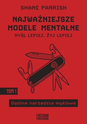 Najważniejsze modele mentalne T.1, Shane Parrish