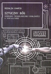 SZTUCZNY BÓG. WIZERUNKI TECHNOLOGICZNEJ...