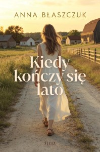 KIEDY KOŃCZY SIĘ LATO, ANNA BŁASZCZUK