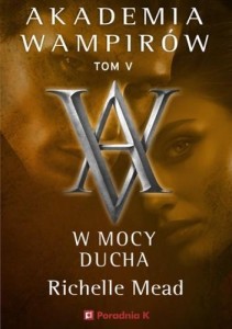 AKADEMIA WAMPIRÓW T.5 W MOCY DUCHA, RICHELLE MEAD