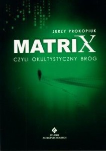 MATRIX CZYLI OKULTYSTYCZNY BRÓG, JERZY PROKOPIUK
