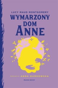 WYMARZONY DOM ANNE, LUCY MAUD MONTGOMERY