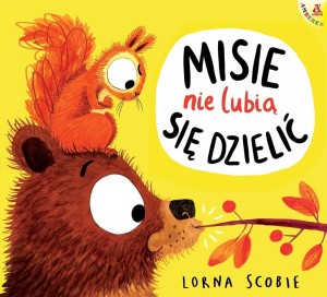 MISIE NIE LUBIĄ SIĘ DZIELIĆ, LORNA SCOBIE