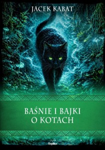 BAŚNIE I BAJKI O KOTACH, JACEK KABAT