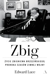 ZBIG. ŻYCIE ZBIGNIEWA BRZEZIŃSKIEGO PROROKA...