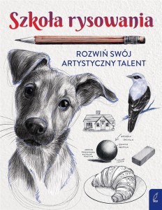 SZKOŁA RYSOWANIA. ROZWIŃ SWÓJ ARTYSTYCZNY TALENT