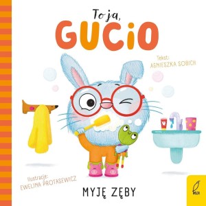 TO JA, GUCIO! MYJĘ ZĘBY, AGNIESZKA SOBICH