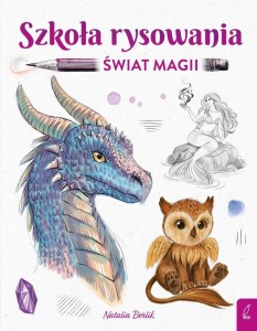 SZKOŁA RYSOWANIA. ŚWIAT MAGII, NATALIA BERLIK